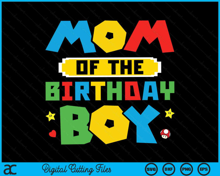 Mom Of The Birthday Boy Game Gaming Mom And Dad Family SVG PNG Digital Cutting Files