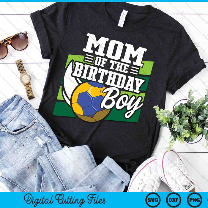 Mom Of The Birthday Boy Handball Lover Birthday SVG PNG Digital Cutting Files