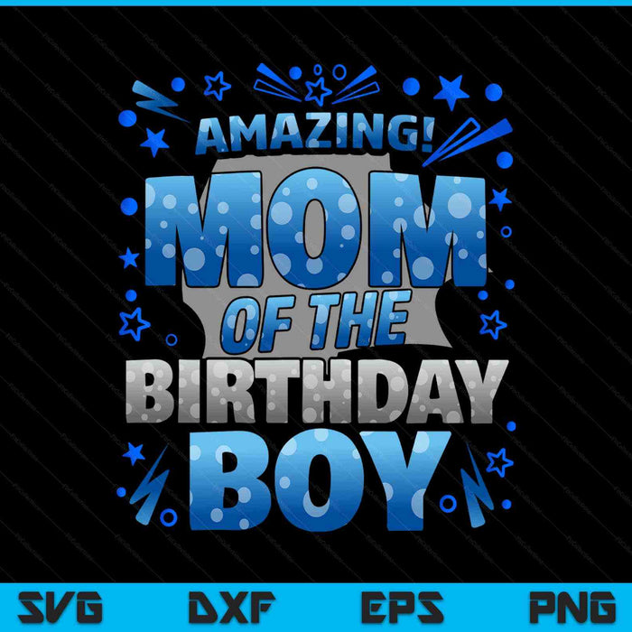 Mom of the birthday boy matching family SVG cut file