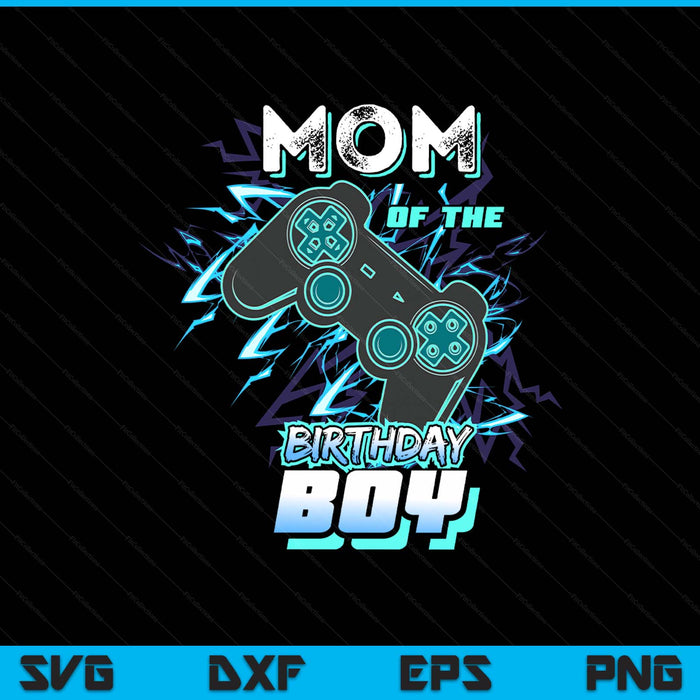 Mom Of The Birthday Boy Matching Video Game Birthday Party SVG PNG Digital Printable Files