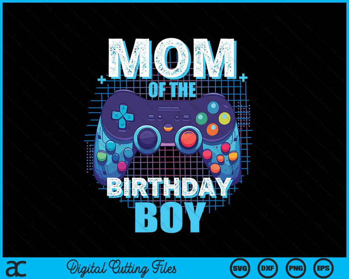 Mom Of The Birthday Boy Matching Video Game Birthday Party SVG PNG Digital Cutting Files