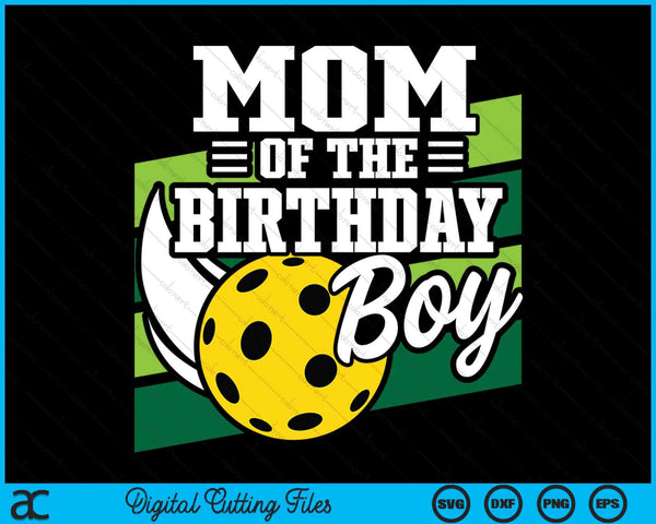 Mom Of The Birthday Boy Pickleball Lover Birthday SVG PNG Digital Cutting Files