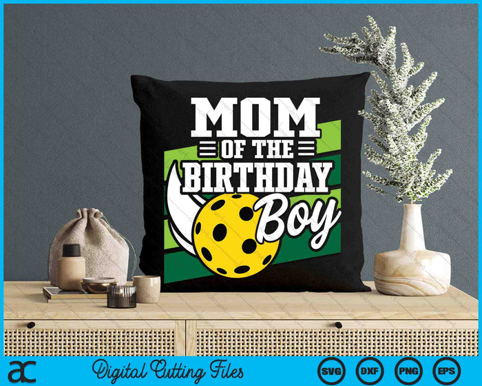 Mom Of The Birthday Boy Pickleball Lover Birthday SVG PNG Digital Cutting Files