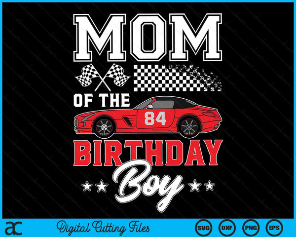 Mom Of The Birthday Boy Race Car Racing Car Driver SVG PNG Digital Printable Files