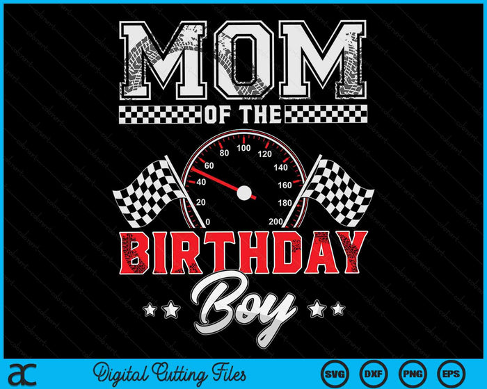 Mom Of The Birthday Boy Race Car Racing Car Driver SVG PNG Digital Printable Files