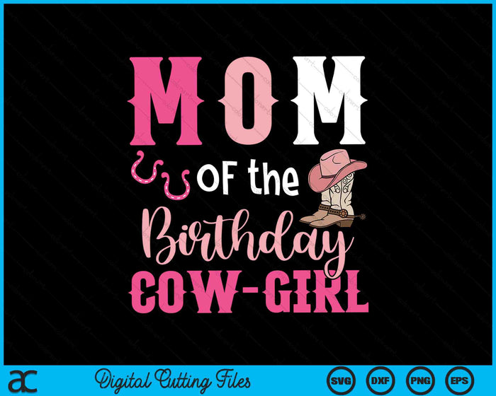 Mom Of The Birthday Cow Girl Rodeo Cowgirl 1st Birthday SVG PNG Digital Cutting Files