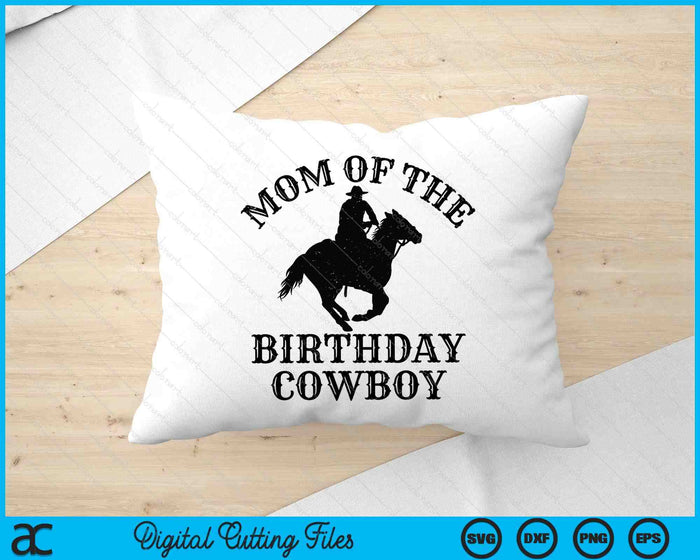 Mom Of The Birthday Cowboy Western Rodeo Party Matching SVG PNG Digital Cutting Files