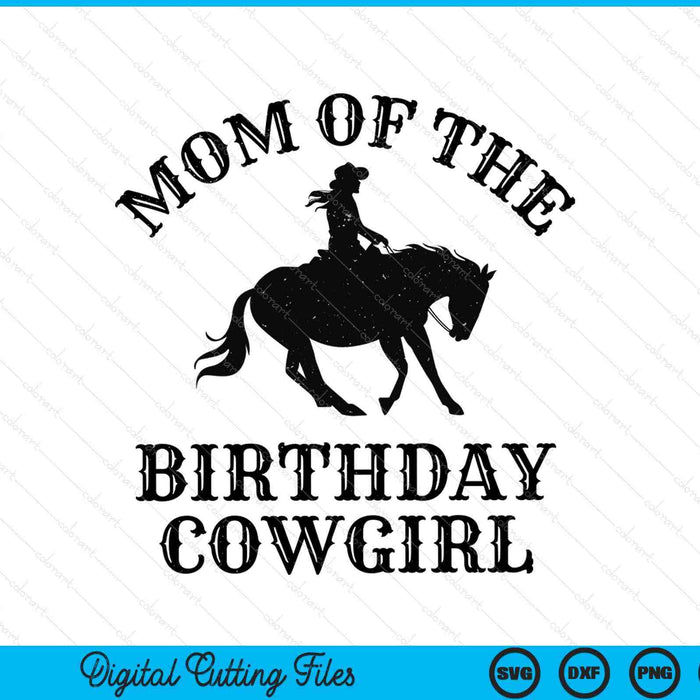 Mom Of The Birthday Cowgirl Western Rodeo Party Matching SVG PNG Digital Cutting Files