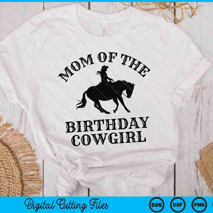 Mom Of The Birthday Cowgirl Western Rodeo Party Matching SVG PNG Digital Cutting Files