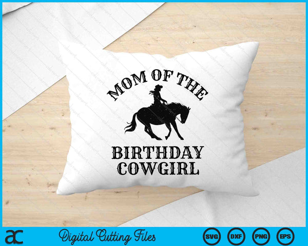 Mom Of The Birthday Cowgirl Western Rodeo Party Matching SVG PNG Digital Cutting Files