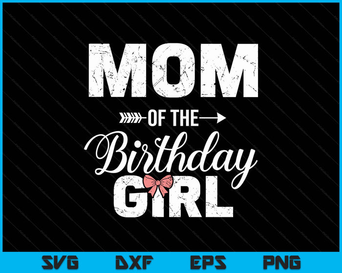 Mom Of The Birthday Girl Matching Family SVG PNG Digital Printable Files