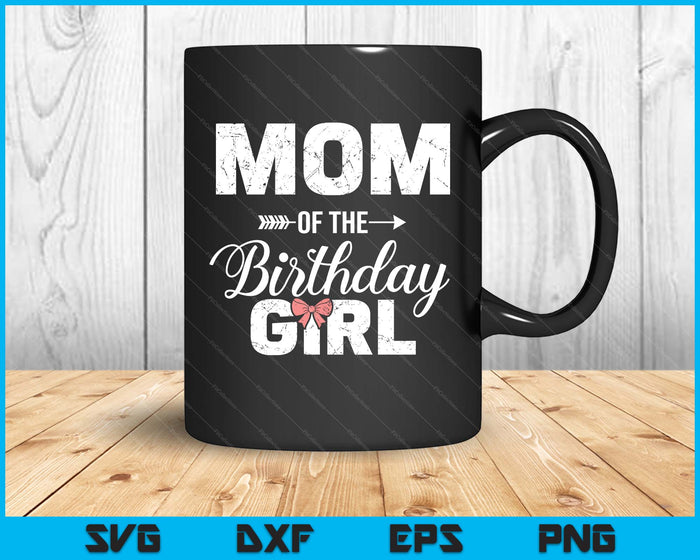 Mom Of The Birthday Girl Matching Family SVG PNG Digital Printable Files