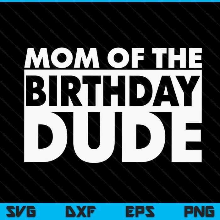 Mom of the birthday dude SVG cut file