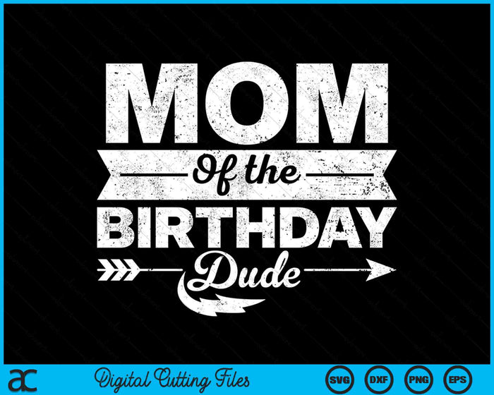 Mom Of  The Birthday Dude SVG PNG Cutting Printable Files