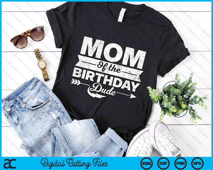 Mom Of  The Birthday Dude SVG PNG Cutting Printable Files