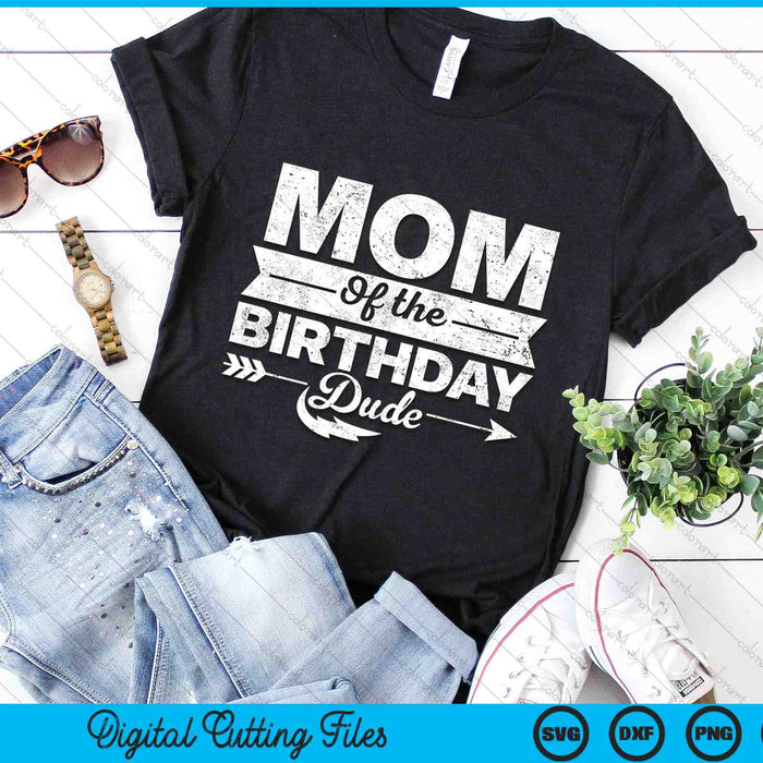 Mom Of  The Birthday Dude SVG PNG Cutting Printable Files