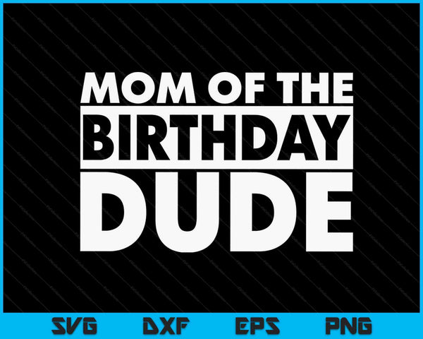 Mom of the birthday dude SVG cut file
