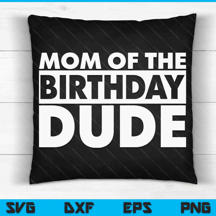 Mom Of The Birthday Dude SVG PNG Digital Cutting Files