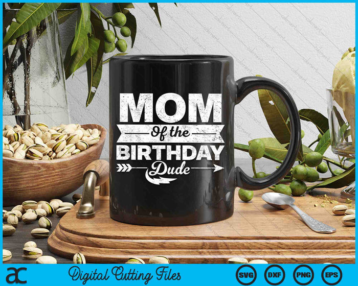 Mom Of  The Birthday Dude SVG PNG Cutting Printable Files