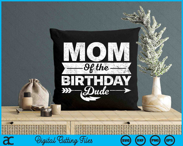 Mom Of  The Birthday Dude SVG PNG Cutting Printable Files