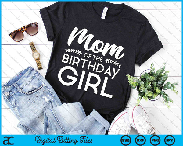 Mom Of The Birthday Girl SVG Digital Cutting Files