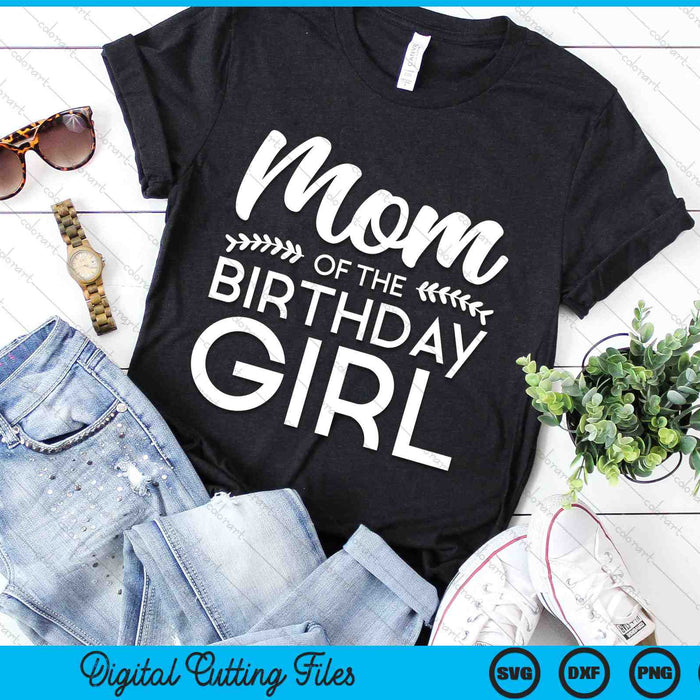 Mom Of The Birthday Girl SVG Digital Cutting Files