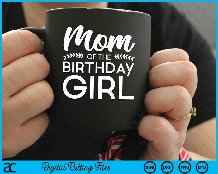 Mom Of The Birthday Girl SVG Digital Cutting Files