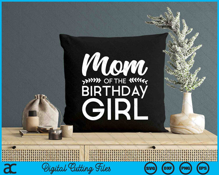 Mom Of The Birthday Girl SVG Digital Cutting Files