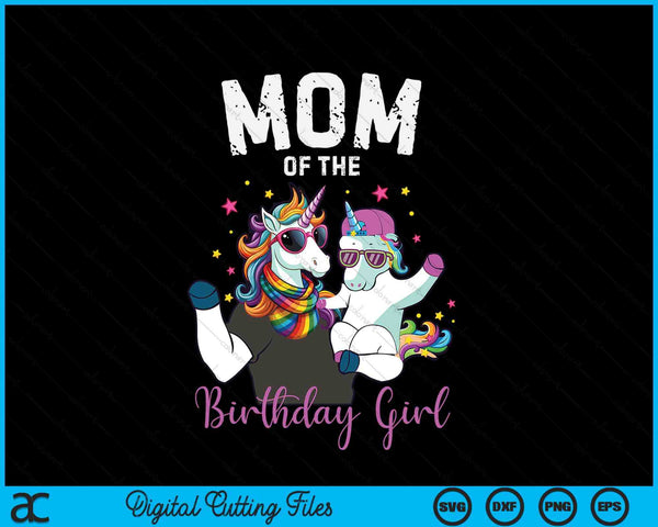 Mom Of The Birthday Girl Unicorn Birthday Family SVG PNG Digital Cutting Files