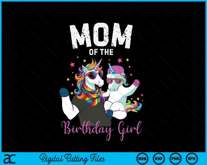 Mom Of The Birthday Girl Unicorn Birthday Family SVG PNG Digital Cutting Files