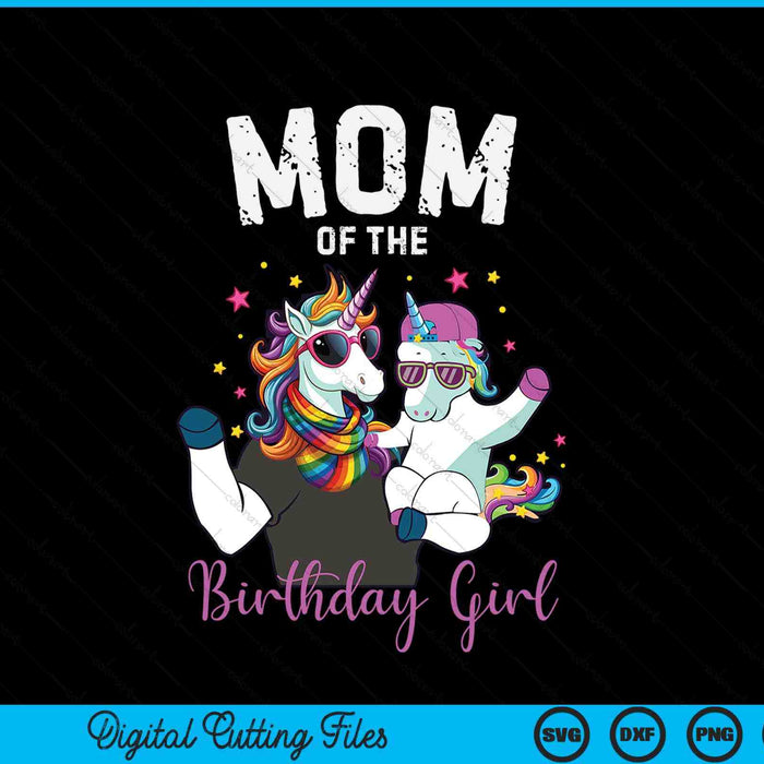 Mom Of The Birthday Girl Unicorn Birthday Family SVG PNG Digital Cutting Files