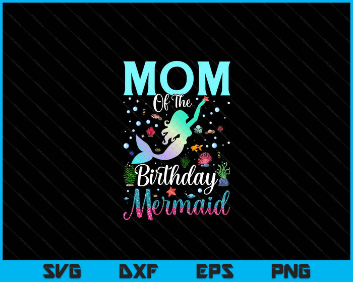 Mom Of The Birthday Mermaid Funny Matching Family Party SVG PNG Digital Printable Files