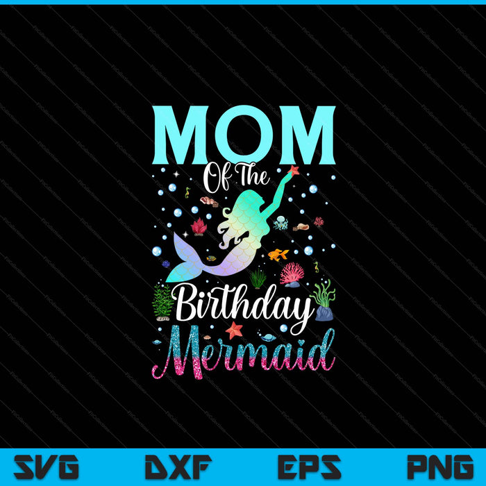 Mom of the birthday mermaid matching family party SVG PNG cut file for Cricut