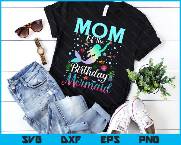 Mom Of The Birthday Mermaid Funny Matching Family Party SVG PNG Digital Printable Files