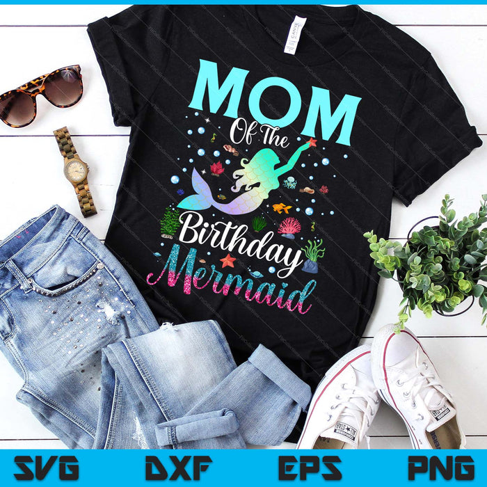 Mom Of The Birthday Mermaid Funny Matching Family Party SVG PNG Digital Printable Files