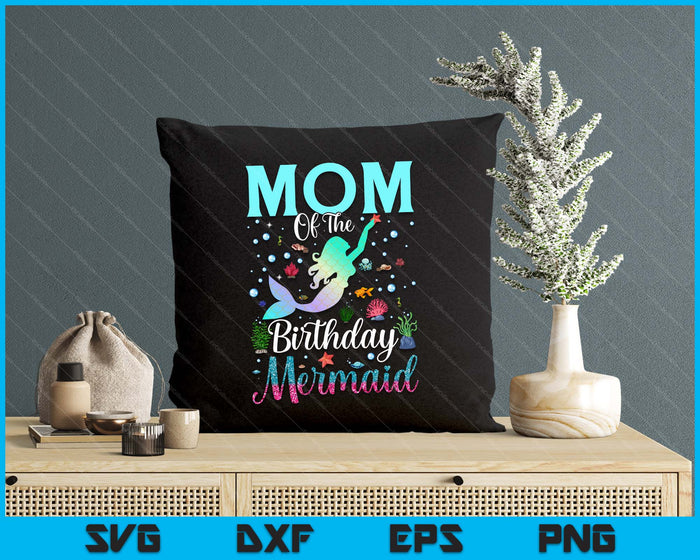 Mom Of The Birthday Mermaid Funny Matching Family Party SVG PNG Digital Printable Files