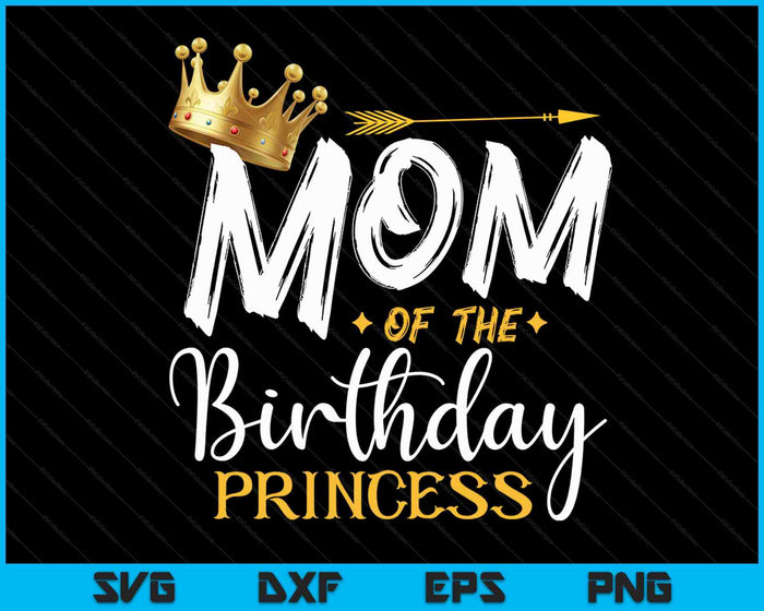 Mom Of The Birthday Princess SVG PNG Digital Cutting Files