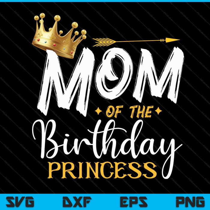 Mom of the birthday princess SVG cut file