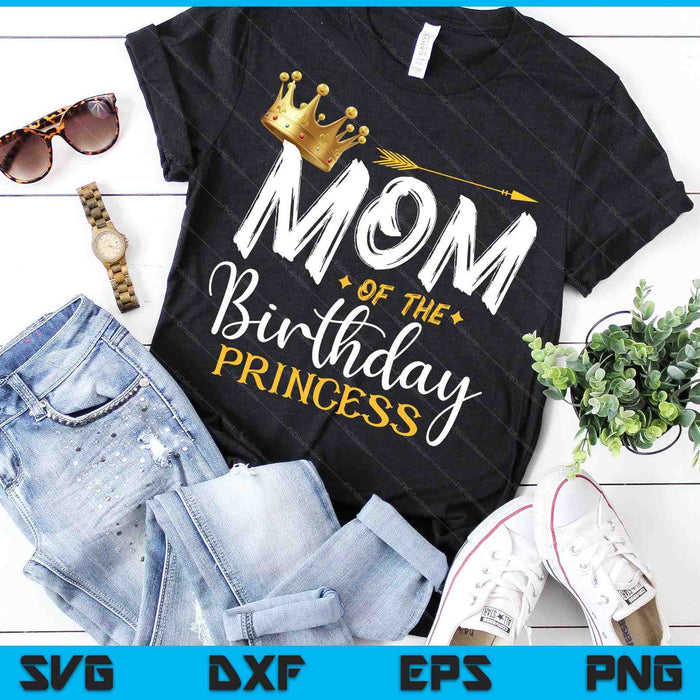 Mom Of The Birthday Princess SVG PNG Digital Cutting Files