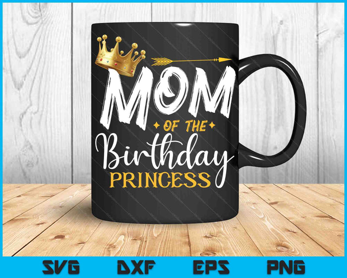 Mom Of The Birthday Princess SVG PNG Digital Cutting Files