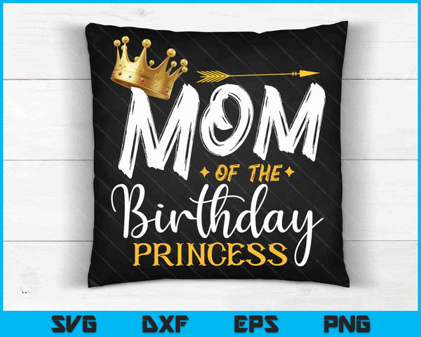 Mom Of The Birthday Princess SVG PNG Digital Cutting Files