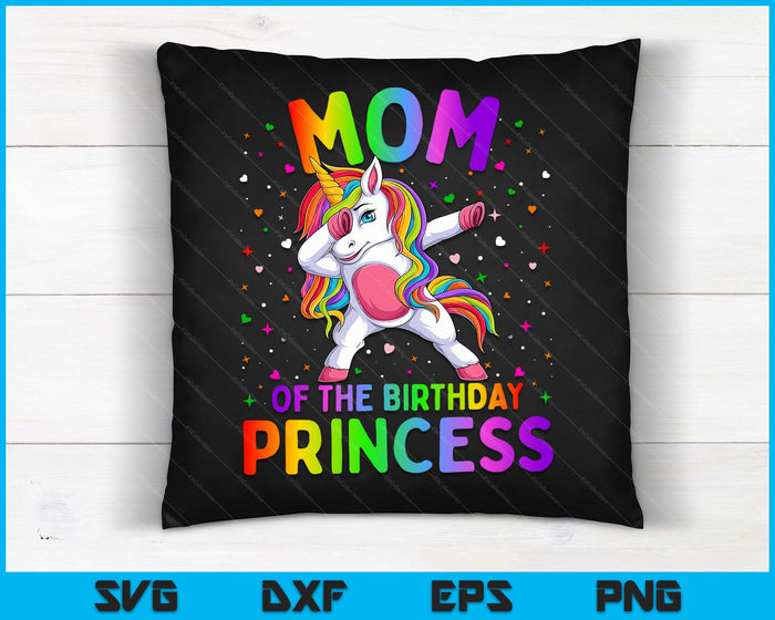 Mom Of The Birthday Princess Girl Dabbing Unicorn SVG PNG Digital Printable Files