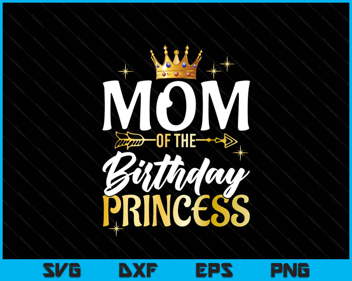 Mom Of The Birthday Princess Girl Party Matching Family SVG PNG Digital Printable Files
