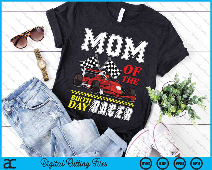 Mom Of The Birthday Racer Family Race Car Party SVG PNG Digital Cutting Files