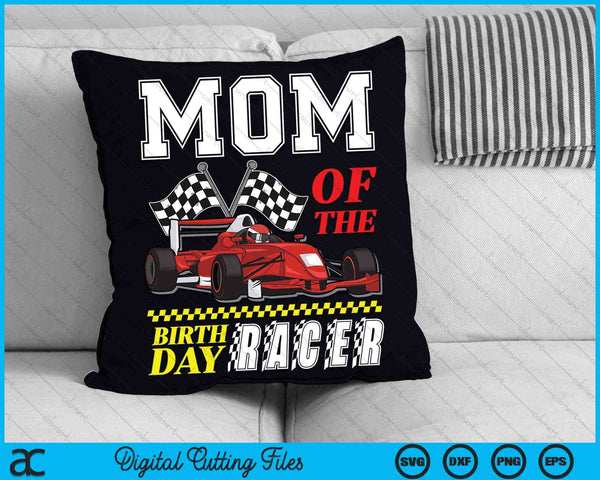 Mom Of The Birthday Racer Family Race Car Party SVG PNG Digital Cutting Files