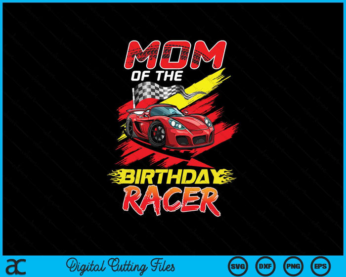 Mom Of The Birthday Racer Race Car Party Family Matching SVG PNG Digital Printable Files