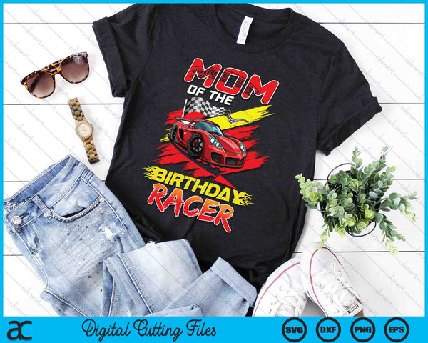 Mom Of The Birthday Racer Race Car Party Family Matching SVG PNG Digital Printable Files
