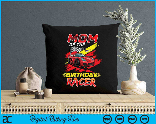 Mom Of The Birthday Racer Race Car Party Family Matching SVG PNG Digital Printable Files