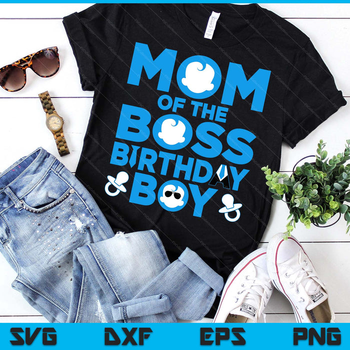 Mom Of The Boss Birthday Boy SVG PNG Digital Printable Files