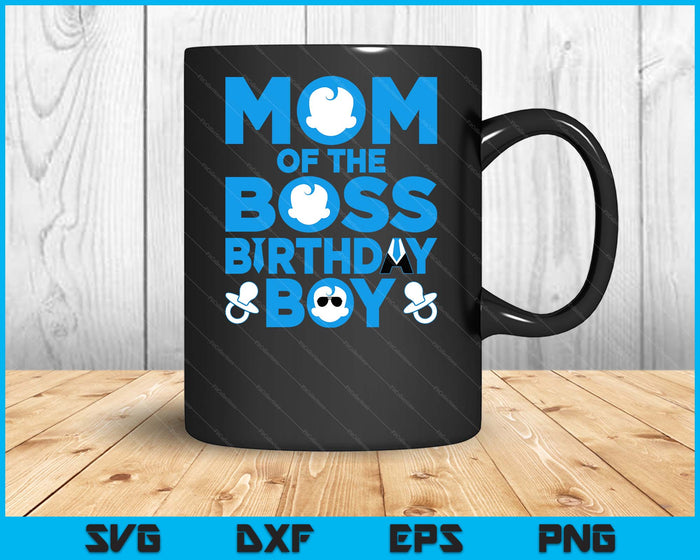 Mom Of The Boss Birthday Boy SVG PNG Digital Printable Files
